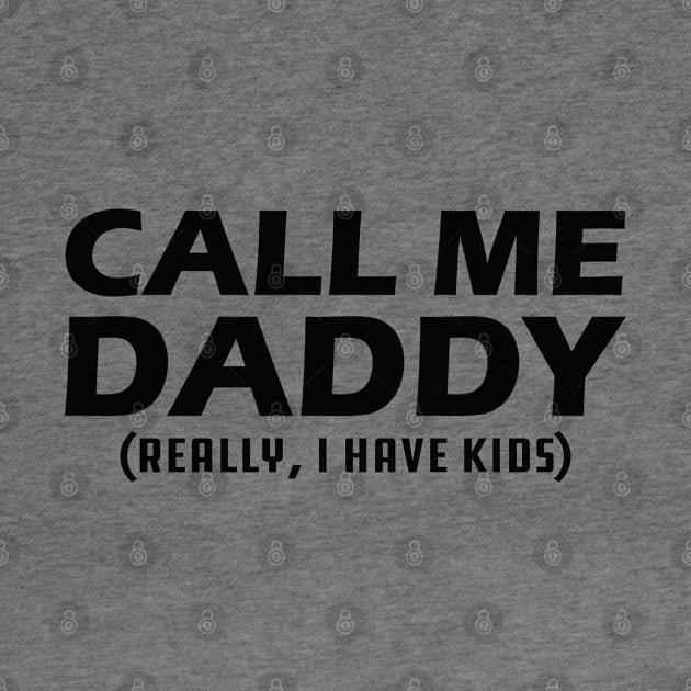 Call me daddy - Really, I have kids? by KC Happy Shop